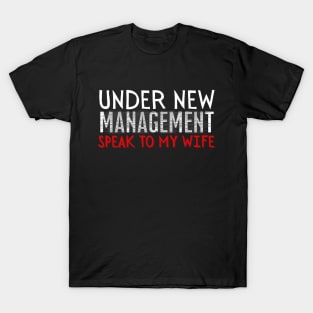 Under New Management speak to my wife, New Husband T-Shirt